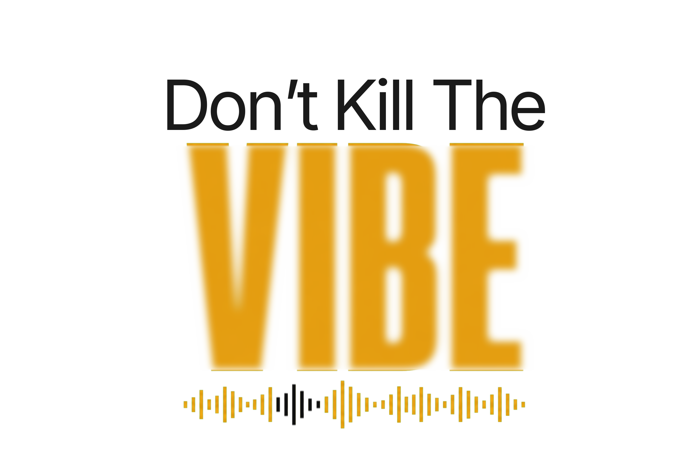 Don't Kill the Vibe